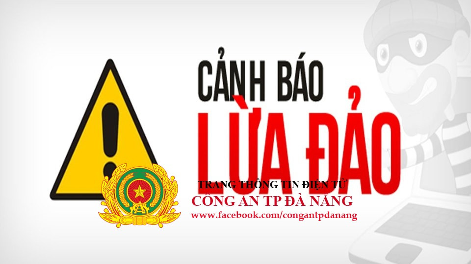 Công an TP. Đà Nẵng liên tục đưa ra các cảnh báo lừa đảo qua mạng.