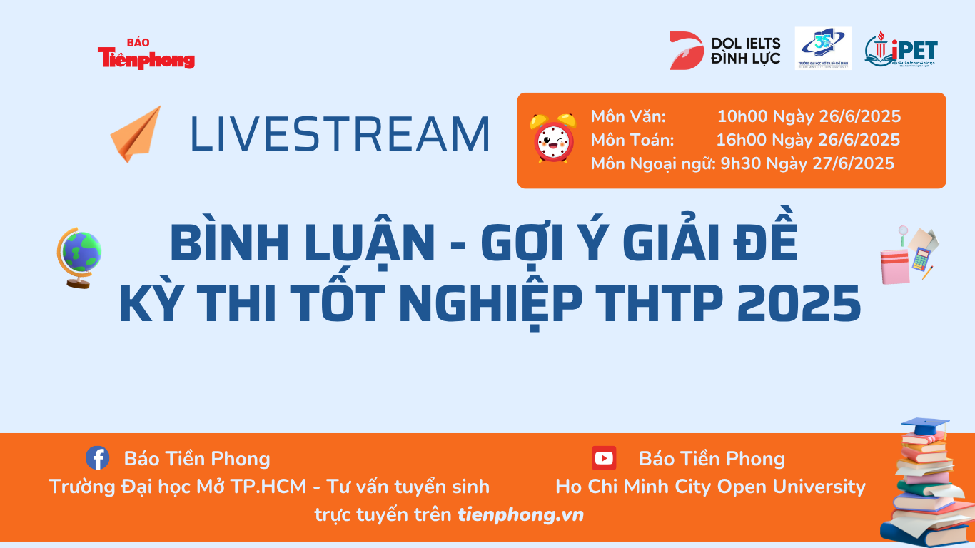 Nhằm đồng hành cùng thí sinh và phụ huynh trong kỳ thi tốt nghiệp THPT năm 2025, Báo Tiền Phong tổ chức chuỗi livestream gợi ý lời giải và bình luận đề thi các môn Ngữ văn, tiếng Anh và Toán. Chương trình sẽ được phát sóng trực tiếp trên Báo Tiền Phong điện tử, fanpage, YouTube và các nền tảng truyền thông của báo. Nhằm đồng hành cùng thí sinh và phụ huynh trong kỳ thi tốt nghiệp THPT năm 2025, Báo Tiền Phong tổ chức chuỗi livestream gợi ý lời giải và bình luận đề thi các môn Ngữ văn, tiếng Anh và Toán. Chương trình sẽ được phát sóng trực tiếp trên Báo Tiền Phong điện tử, fanpage, YouTube và các nền tảng truyền thông của báo.