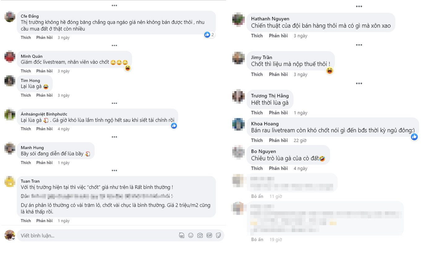 Nhiều ý kiến cho rằng thông tin giám đốc sàn BĐS ở Hà Nội livestream chốt cả chục lô đất chỉ là "chiêu trò" để "lùa gà", đánh bóng thương hiệu của sàn BĐS này. Nhiều ý kiến cho rằng thông tin giám đốc sàn BĐS ở Hà Nội livestream chốt cả chục lô đất chỉ là "chiêu trò" để "lùa gà", đánh bóng thương hiệu của sàn BĐS này.