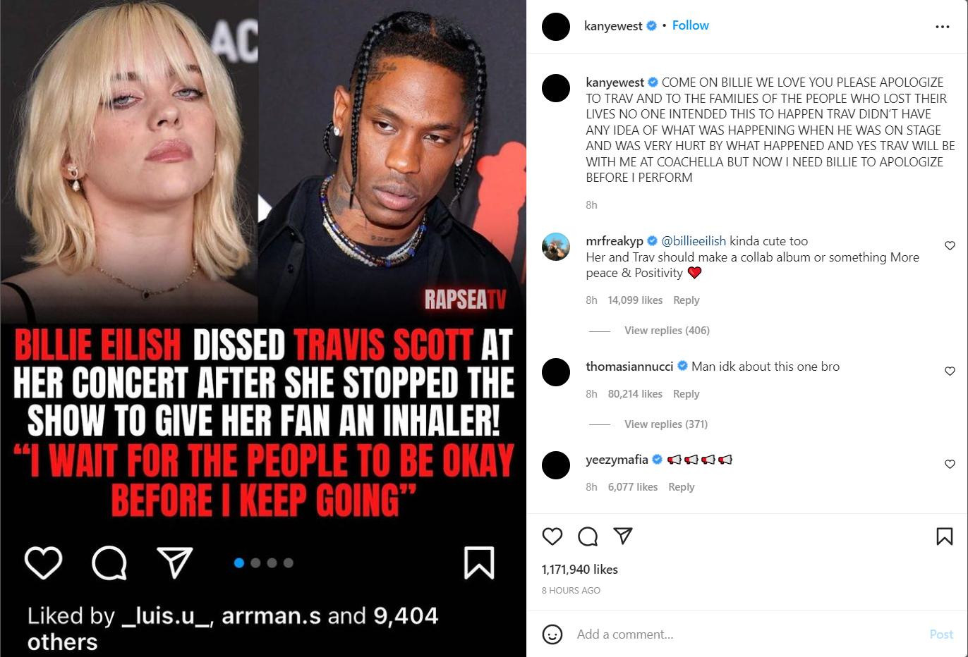 Nam rapper viết tâm thư gửi Billie Eilish: &quot;Thôi nào Billie, chúng tôi đều quý mến em. Nhưng trước hết hãy xin lỗi Travis Scott và gia đình của những nạn nhân đã thiệt mạng. Không ai muốn chuyện đó xảy ra. Travis Scott không biết chuyện gì đã xảy ra khi cậu ấy đang ở trên sân khấu. Cậu ấy cũng đau buồn sau những chuyện đã xảy ra. Tôi và Travis sẽ cùng biểu diễn tại Coachella. Nhưng bây giờ tôi muốn Billie xin lỗi trước khi tôi lên trình diễn&quot;.