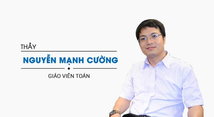 Thầy Nguyễn Mạnh Cường - Giáo viên Toán Hệ thống giáo dục HOCMAI.