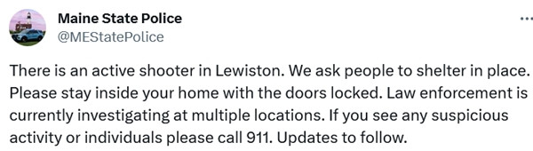 Cảnh sát bang Maine đề nghị người dân ở trong nhà và khóa cửa. (Ảnh chụp màn hình X). Cảnh sát bang Maine đề nghị người dân ở trong nhà và khóa cửa. (Ảnh chụp màn hình X).