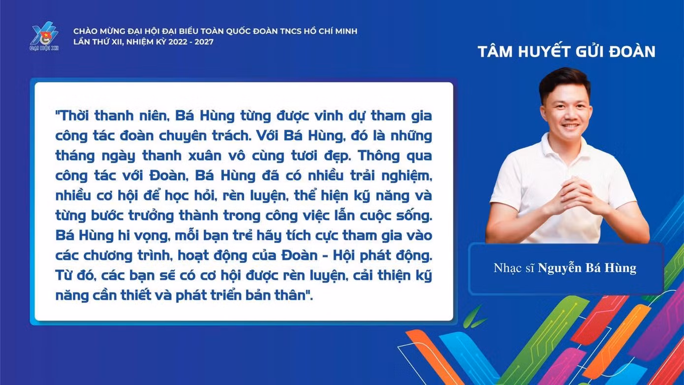 "Thông qua công tác với Đoàn, Bá Hùng đã có nhiều trải nghiệm, nhiều cơ hội để học hỏi, rèn luyện, thể hiện kỹ năng và từng bước trưởng thành trong công việc lẫn cuộc sống." - Nhạc sĩ Nguyễn Bá Hùng
