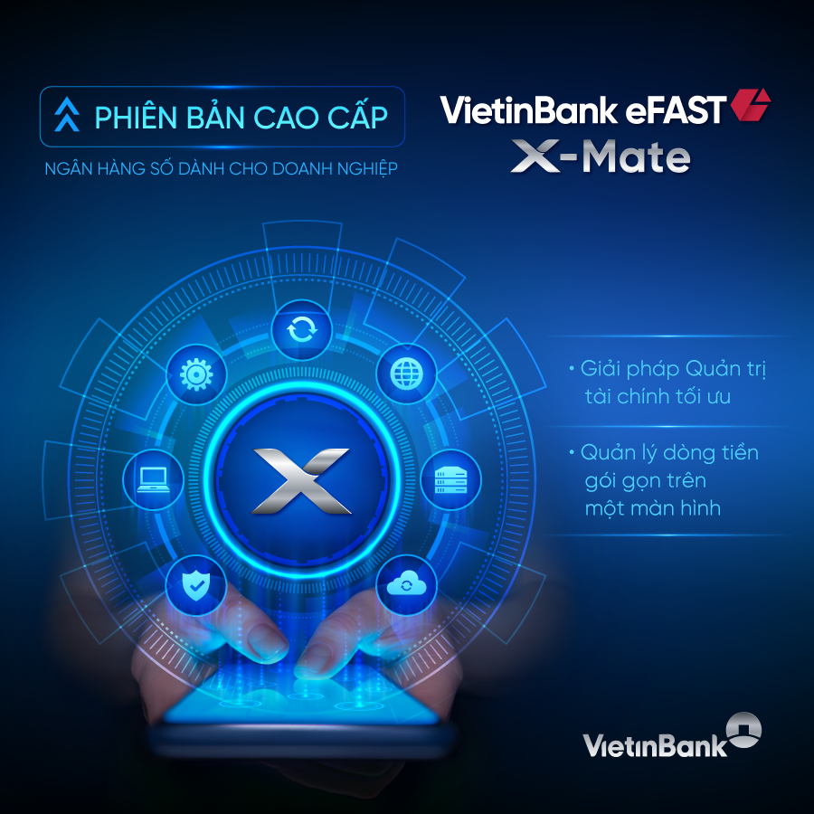 VietinBank eFAST X-Mate Phiên bản cao cấp Quản lý dòng tiền dành cho Doanh nghiệp