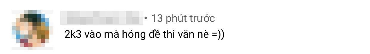 Ở một diễn biến khác, teen 2K3 cũng nhanh chóng "hóng hớt" đề thi Văn