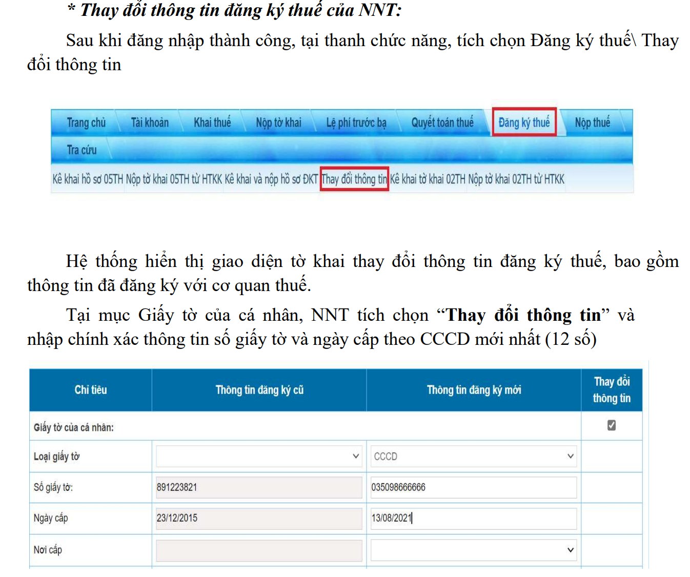 Người nộp thuế có thể đăng nhập qua Cổng thông tin điện tử của Cục Thuế để thay đổi thông tin. Người nộp thuế có thể đăng nhập qua Cổng thông tin điện tử của Cục Thuế để thay đổi thông tin.