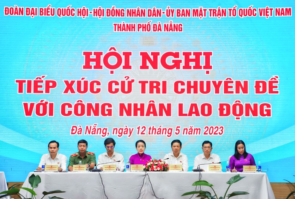 Một cuộc tiếp xúc cử tri chuyên đề với công nhân lao động ở Đà Nẵng Một cuộc tiếp xúc cử tri chuyên đề với công nhân lao động ở Đà Nẵng