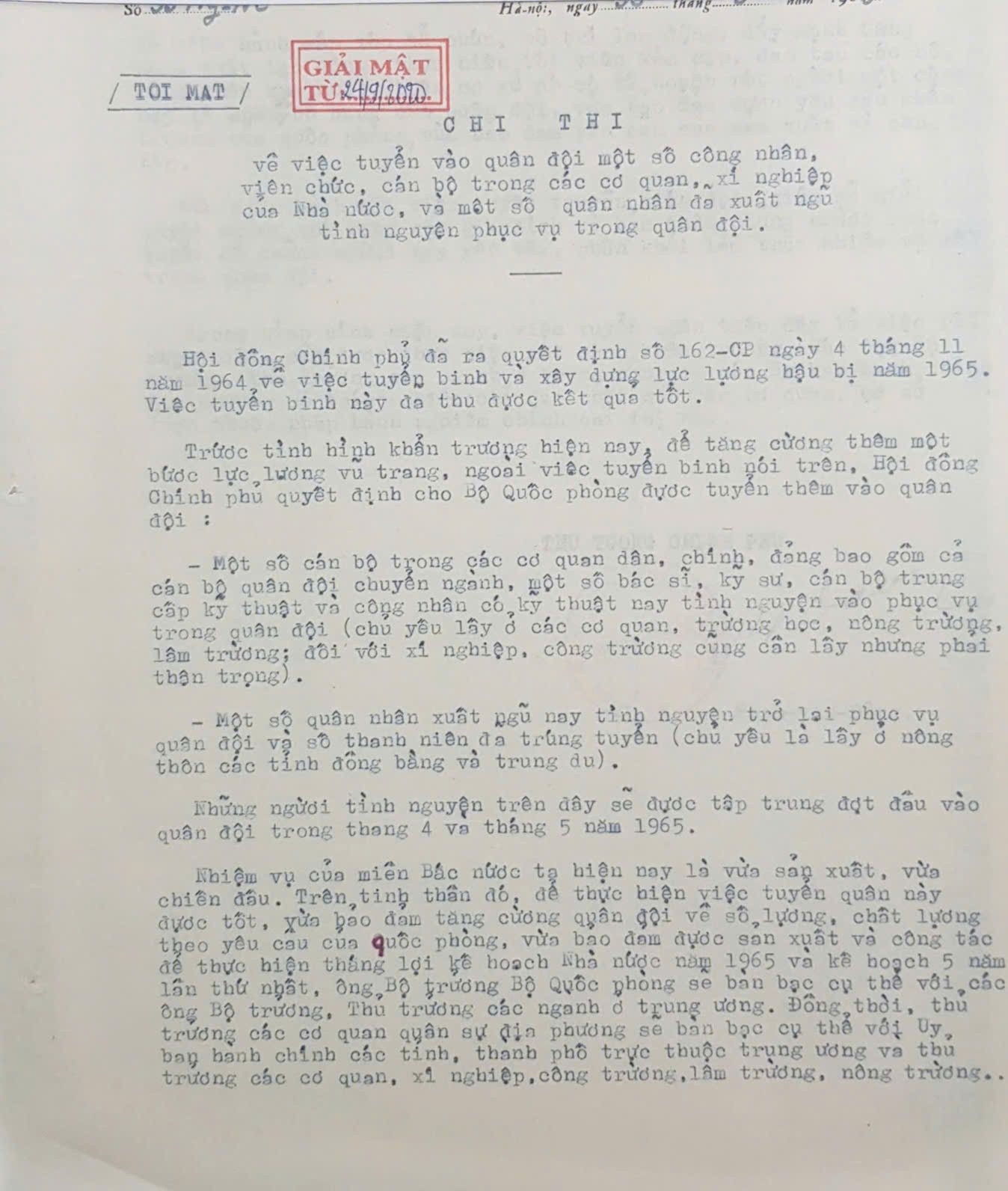 Chỉ thị “Về việc tuyển vào quân đội một số công nhân, viên chức, cán bộ trong các cơ quan, xí nghiệp của Nhà nước và một số quân nhân đã xuất ngũ tình nguyện phục vụ trong quân đội, năm 1965” đã được giải mật. Chỉ thị “Về việc tuyển vào quân đội một số công nhân, viên chức, cán bộ trong các cơ quan, xí nghiệp của Nhà nước và một số quân nhân đã xuất ngũ tình nguyện phục vụ trong quân đội, năm 1965” đã được giải mật.