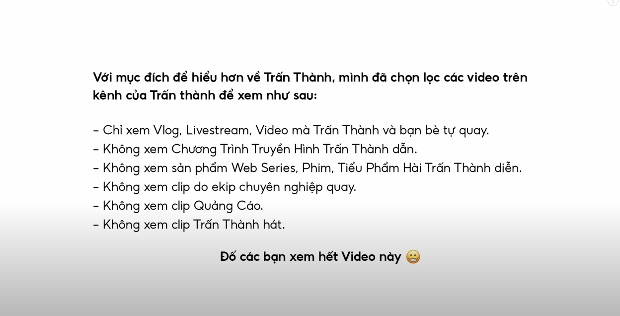 Chú thích về các video mà JV chọn lọc để xem trên kênh của Trấn Thành ở mở đầu video có thời lượng gần 13 tiếng. Chú thích về các video mà JV chọn lọc để xem trên kênh của Trấn Thành ở mở đầu video có thời lượng gần 13 tiếng.