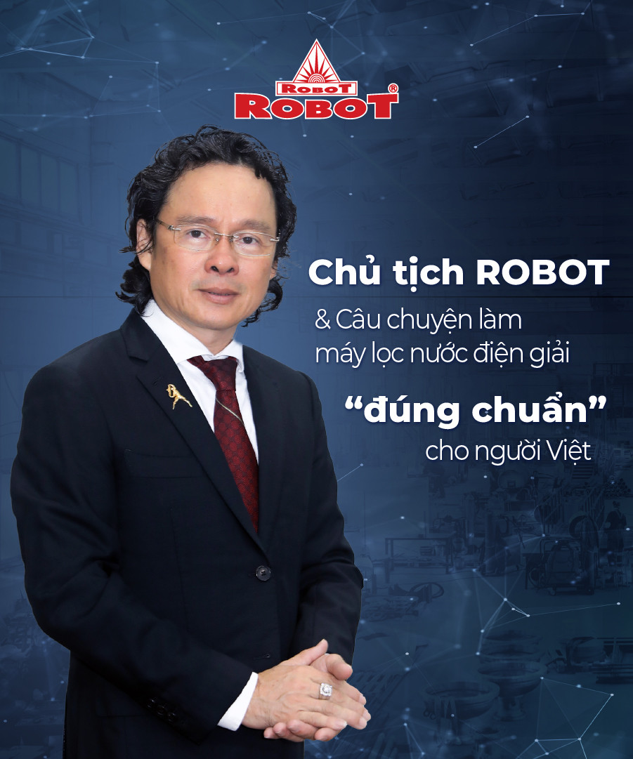 Ông Nguyễn Phương Nam – Chủ tịch công ty ROBOT tâm huyết với máy lọc nước điện giải ion kiềm dành cho người Việt