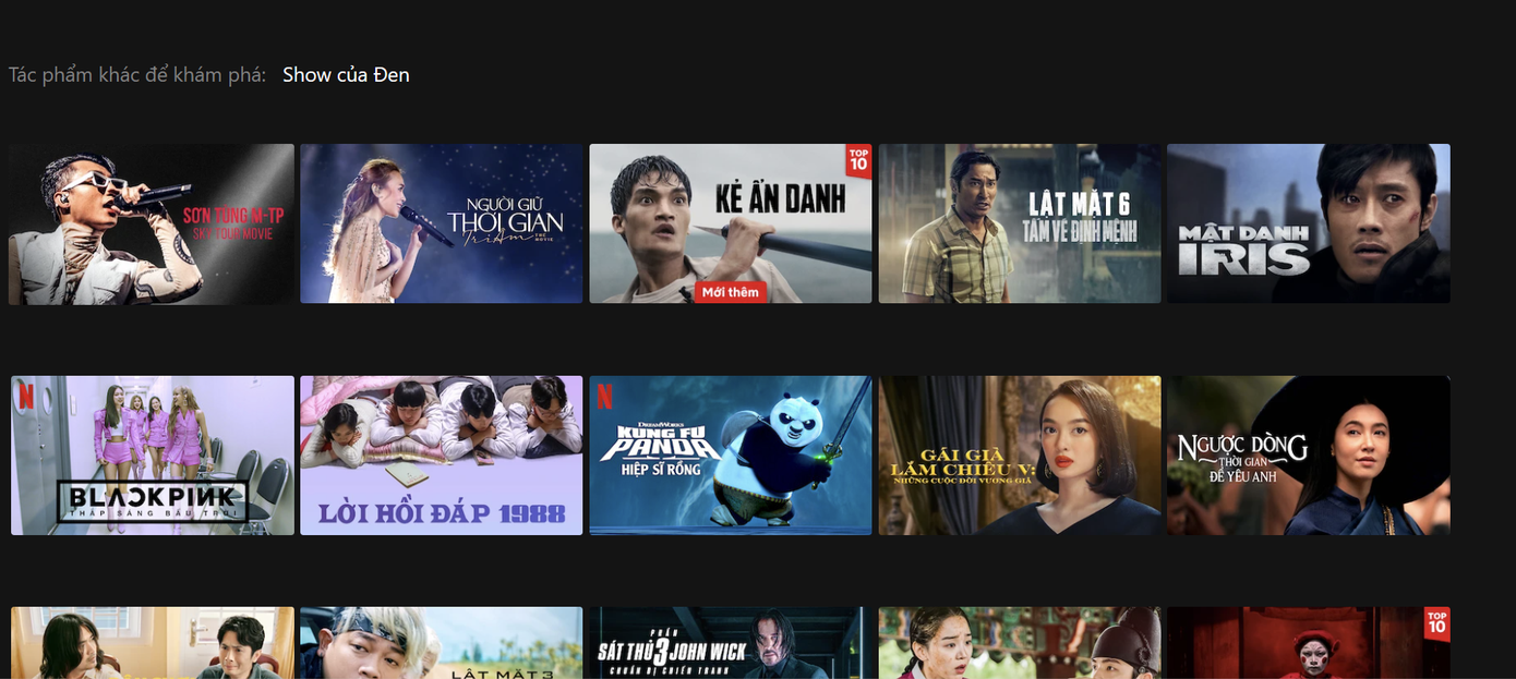 Khi gõ tìm kiếm từ khóa "Show của Đen" chỉ cho ra kết quả nội dung một số phim tài liệu, phim truyền hình và điện ảnh khác trên nền tảng xem phim trực tuyến Netflix. Khi gõ tìm kiếm từ khóa "Show của Đen" chỉ cho ra kết quả nội dung một số phim tài liệu, phim truyền hình và điện ảnh khác trên nền tảng xem phim trực tuyến Netflix.