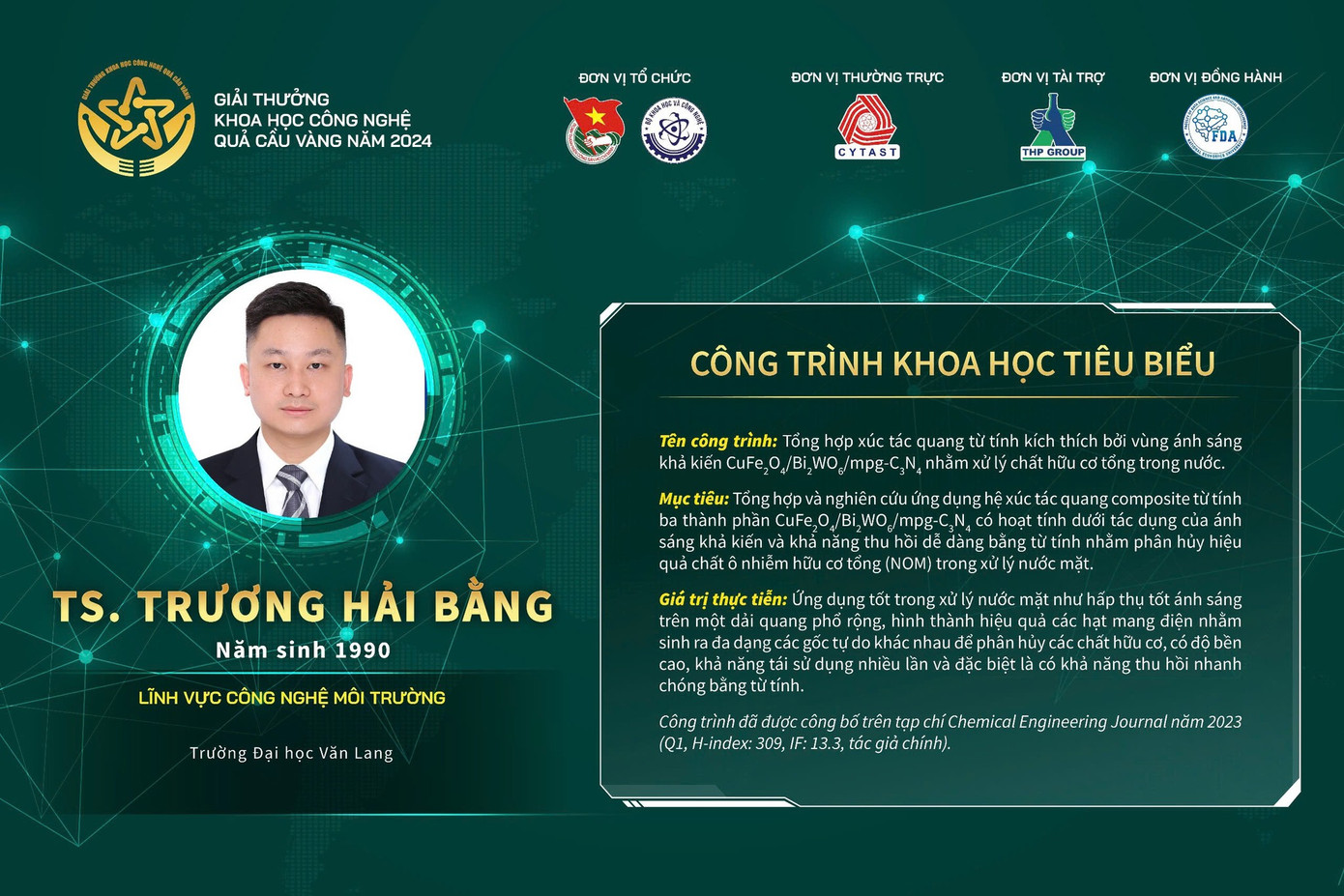 Công trình khoa học của TS. Trương Hải Bằng giúp ứng dụng tốt trong xử lý nước mặt như hấp thụ tốt ánh sáng trên một dải quang phổ rộng, hình thành hiệu quả các hạt mang điện nhằm sinh ra đa dạng các gốc tự do khác nhau để phân hủy các chất hữu cơ, có độ bền cao, khả năng tái sử dụng nhiều lần, có khả năng thu hồi nhanh chóng bằng từ tính.