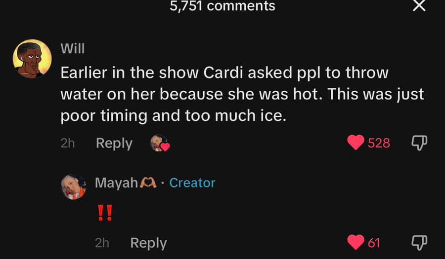 Nhiều khán giả tham gia kể rằng Cardi B đã yêu cầu người tạt nước vào người cô. Nhiều khán giả tham gia kể rằng Cardi B đã yêu cầu người tạt nước vào người cô.