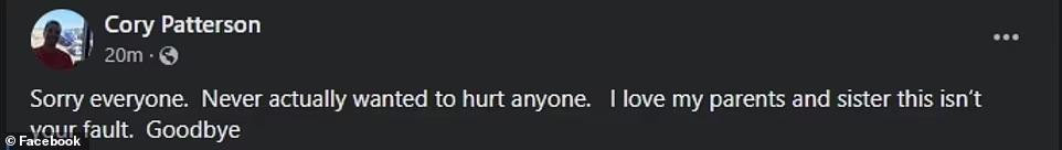Patterson đăng tải lời xin lỗi và từ biệt trên Facebook. "Xin lỗi mọi người. Tôi thực sự không muốn làm hại ai cả. Tôi yêu cha mẹ và em gái của mình. Đây không phải là lỗi của mọi người. Tạm biệt." Patterson đăng tải lời xin lỗi và từ biệt trên Facebook. "Xin lỗi mọi người. Tôi thực sự không muốn làm hại ai cả. Tôi yêu cha mẹ và em gái của mình. Đây không phải là lỗi của mọi người. Tạm biệt."