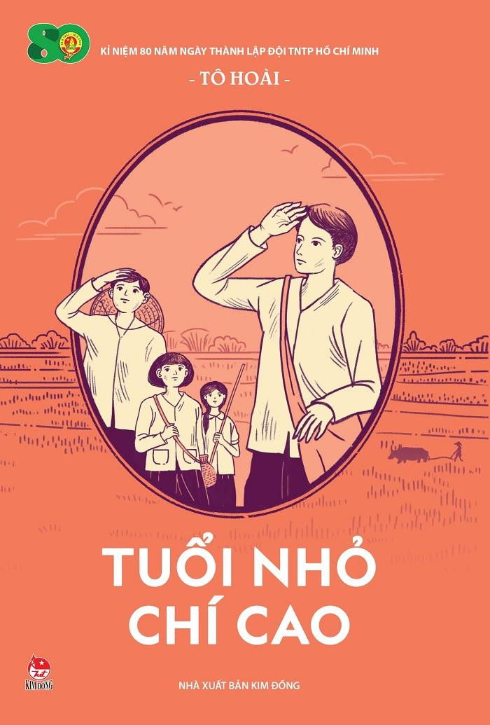 "Tuổi Nhỏ Chí Cao" của nhà văn Tô Hoài. (Ảnh: NXB Kim Đồng) "Tuổi Nhỏ Chí Cao" của nhà văn Tô Hoài. (Ảnh: NXB Kim Đồng)