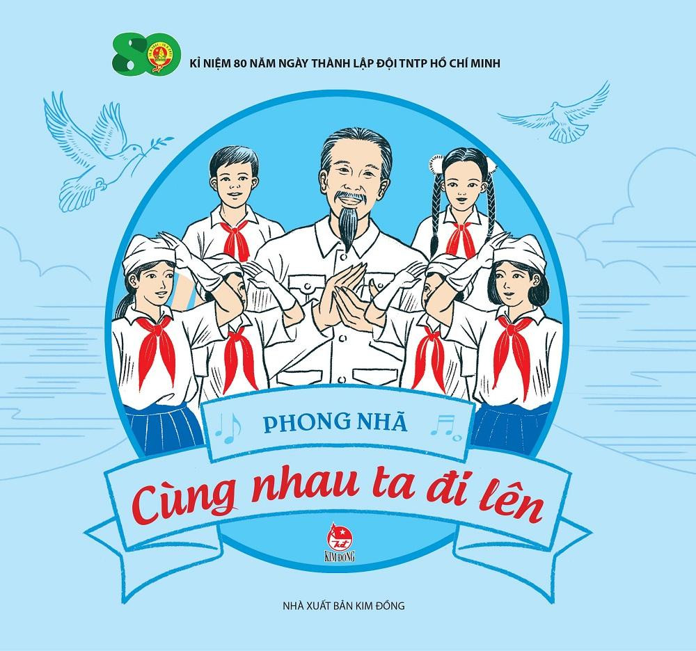 "Cùng Nhau Ta Đi Lên" - Tuyển tập các ca khúc thiếu nhi hay nhất. (Ảnh: NXB Kim Đồng) "Cùng Nhau Ta Đi Lên" - Tuyển tập các ca khúc thiếu nhi hay nhất. (Ảnh: NXB Kim Đồng)