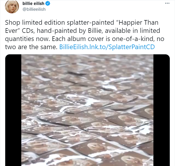"Nhanh tay đặt mua đĩa CD album Happier Than Ever phiên bản vẩy sơn giới hạn, được thực hiện do chính tay Billie, hiện đang có sẵn với số lượng giới hạn. Mỗi ảnh bìa album đều độc-nhất-vô-nhị, không cái nào giống cái nào." "Nhanh tay đặt mua đĩa CD album Happier Than Ever phiên bản vẩy sơn giới hạn, được thực hiện do chính tay Billie, hiện đang có sẵn với số lượng giới hạn. Mỗi ảnh bìa album đều độc-nhất-vô-nhị, không cái nào giống cái nào."