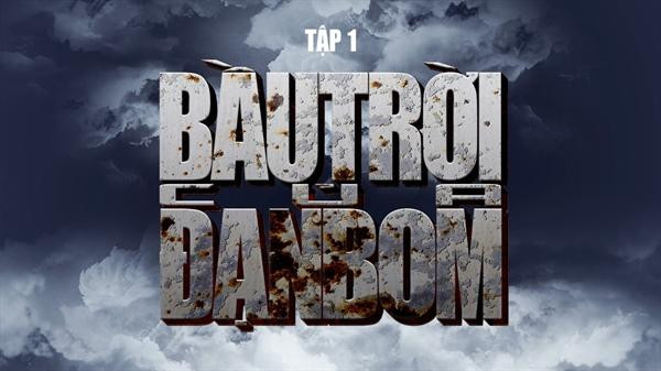 Tập 1 mang tên Bầu trời của đạn bom, tái hiện bầu không khí lịch sử của những ngày cuối năm 1972. Ảnh: ĐAQĐ.