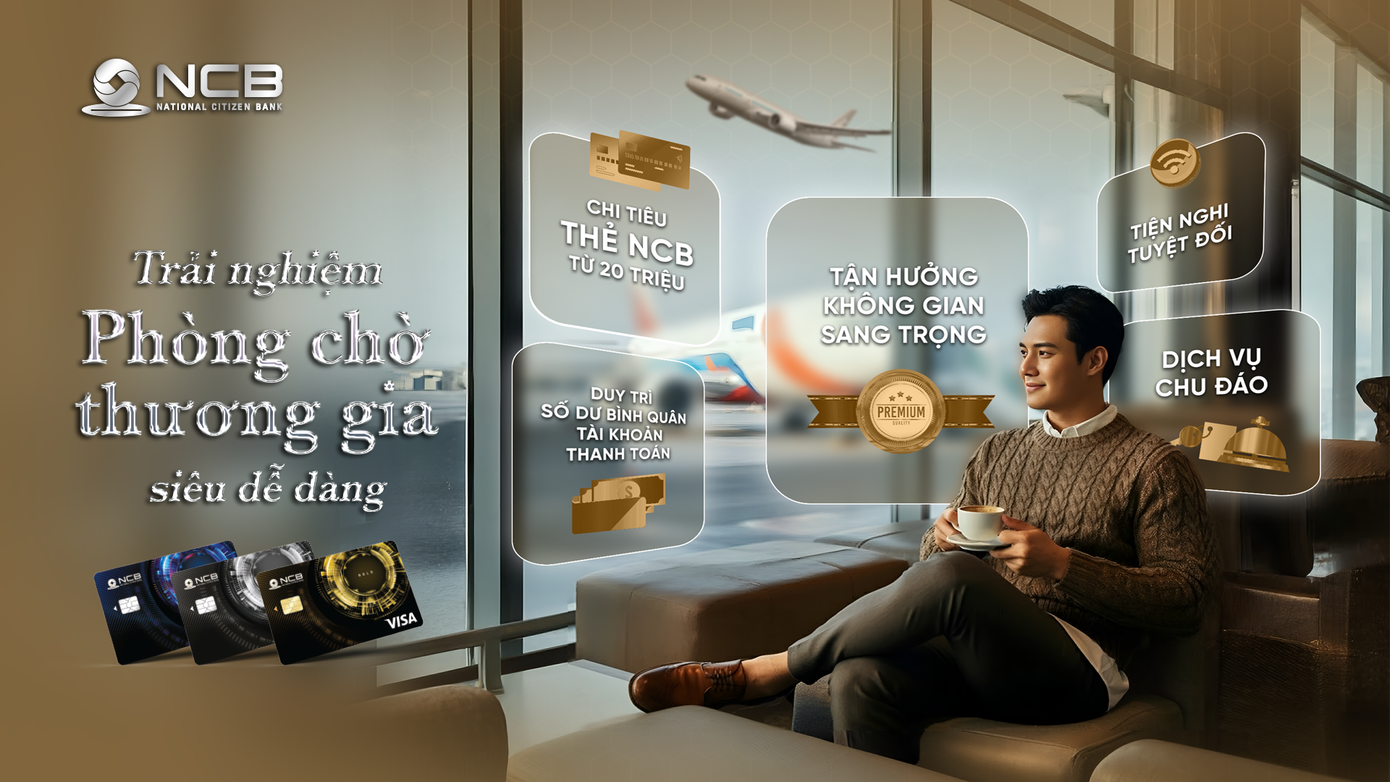Chủ thẻ NCB Visa có cơ hội nhận được voucher sử dụng phòng chờ thương gia miễn phí Chủ thẻ NCB Visa có cơ hội nhận được voucher sử dụng phòng chờ thương gia miễn phí