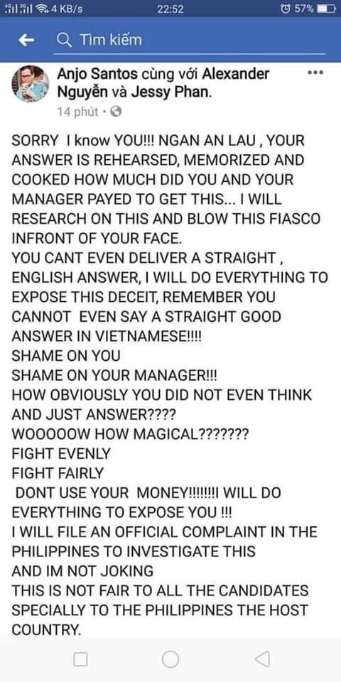 Tạm dịch: "Xin lỗi nhưng tôi biết cô. Ngân Anh, câu trả lời của cô đã được tập luyện và học thuộc từ trước. Cô và quản lý đã trả bao nhiêu tiền cho việc này. Tôi sẽ điều tra và vạch mặt cô. Cô còn không thể tự trình bày một câu trả lời tốt bằng tiếng Anh. Tôi sẽ làm mọi thứ để phơi bày việc này. Hãy nhớ là cô còn không thể trả lời trôi chảy bằng tiếng Việt. Thật đáng xấu hổ cho quản lý của cô".