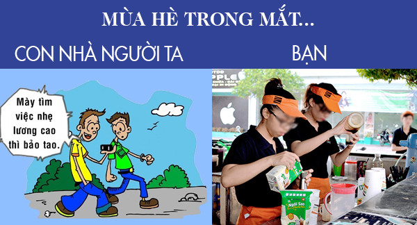 Nhà có điều kiện hoặc giỏi giang thì người ta nằm nhà vẫn rủng rỉnh còn bạn còng lưng tìm việc làm thêm.