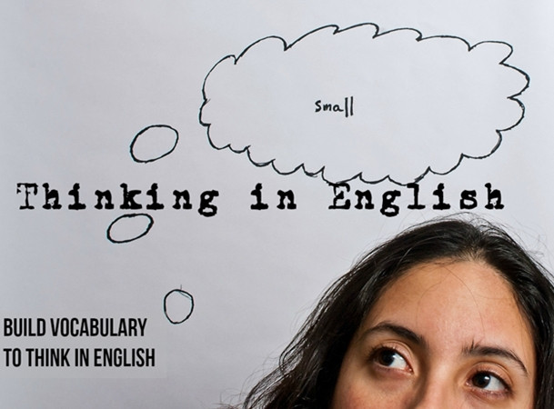 Một vốn từ vựng tốt sẽ giúp bạn nghĩ bằng tiếng Anh dễ hơn.
