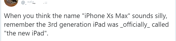 Nếu bạn nghĩ rằng iPhone XS Max là tên gọi quá nhàm chán, vậy đừng quên rằng tên gọi chính thức của Ipad 3 chỉ là "iPad mới".