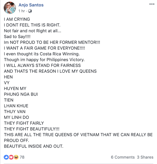 Ông Anjo Santos đã xóa dòng trạng thái này đi ngay sau đó nhưng vẫn tiếp tục tỏ thái độ bất bình vì không có sự công bằng trong cuộc thi. Tạm dịch: "Tôi đang khóc. Tôi không thấy kết quả này đúng. Không công bằng và không đúng chút nào. Thật buồn khi phải nói vậy. Tôi không tự hào khi đã từng huấn luyện cho cô ta. Tôi muốn một cuộc chơi công bằng cho tất cả mọi người".