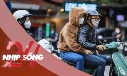 NHỊP SỐNG 24: Đợt không khí lạnh tăng cường đến sớm hơn dự báo