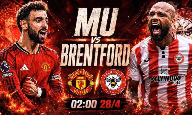 Nhận định MU vs Brentford, 02h00 ngày 28/4: Tiến gần tấm vé C1