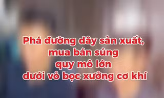 TP NOW: Phá đường dây sản xuất vũ khí quân dụng, trái phép quy mô lớn