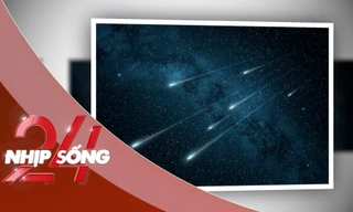 NHỊP SỐNG 24: Việt Nam sắp được chiêm ngưỡng 'bữa tiệc ánh sáng' trên bầu trời đêm