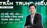 Cơ hội việc làm của cử nhân công nghệ trong năm 2026 từ góc nhìn của CEO TopCV Trần Trung Hiếu