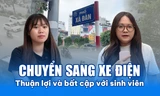 Chuyển sang xe điện: Thuận lợi và bất cập với sinh viên