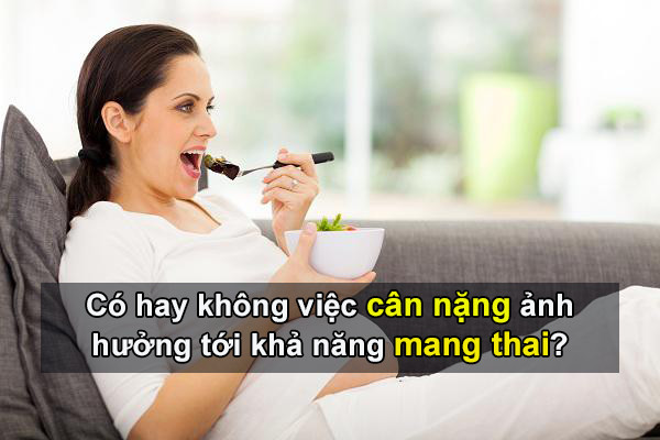 Có hay không việc cân nặng ảnh hưởng tới khả năng mang thai?
