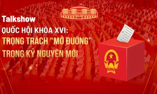 [Talkshow] Quốc hội khóa XVI: Trọng trách ‘mở đường’ trong kỷ nguyên mới