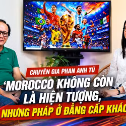 Talksport-Chuyên gia Phan Anh Tú: 'Morocco không còn là hiện tượng, nhưng Pháp ở đẳng cấp khác'