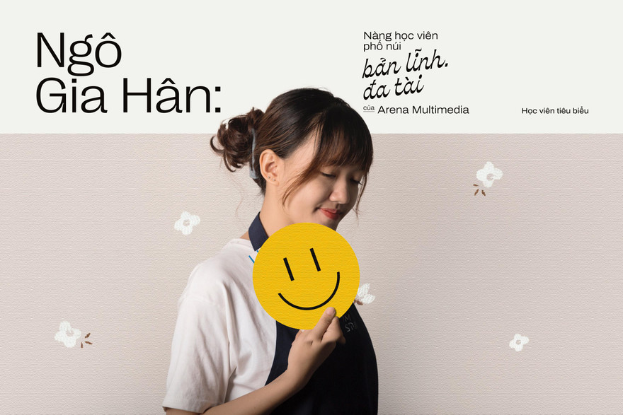 Ngô Gia Hân: Nàng học viên Gen Z phố núi bản lĩnh, đa tài của Arena Multimedia