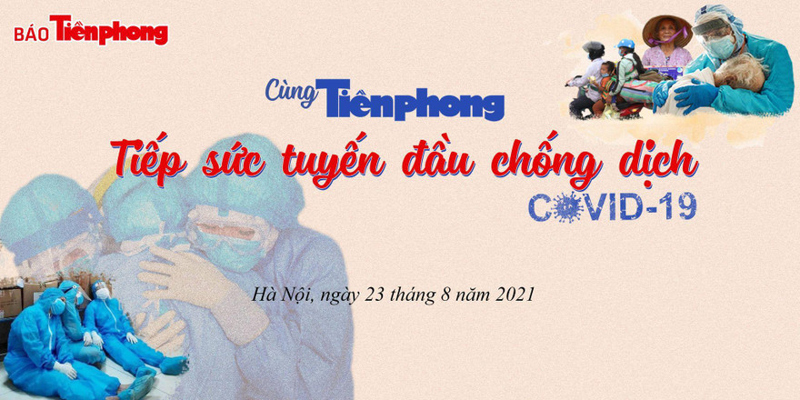 Chi tiết chương trình 'Cùng Tiền Phong tiếp sức tuyến đầu chống dịch COVID-19'