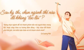 Sau kỳ thi, chọn ngành thế nào để không 'lạc lối'?