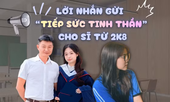 Từ cha mẹ, thầy cô đến hội "tiền bối": Những thông điệp yêu thương gửi sĩ tử 2K8