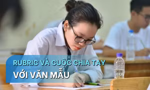 Áp dụng rubric chấm thi Ngữ văn: Vì sao văn mẫu khó còn là ‘đường tắt’ đến điểm cao?