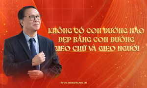 Không có con đường nào đẹp bằng con đường gieo chữ và gieo người