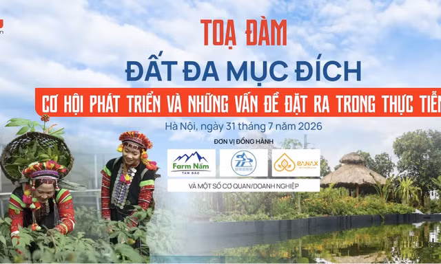 TỌA ĐÀM: Đất đa mục đích - Cơ hội phát triển và những vấn đề đặt ra trong thực tiễn