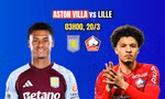 Nhận định Aston Villa vs Lille, 3h00 ngày 20/3: Villa Park đi dễ khó về