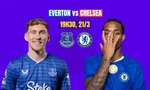 Nhận định Everton vs Chelsea, 0h30 ngày 22/3: Bờ vực khủng hoảng