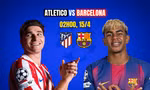 Nhận định tứ kết Atletico Madrid vs Barcelona, 2h00 ngày 15/4: Tử chiến ở Madrid