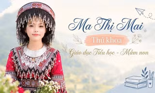 Cô gái H’Mông ở Đắk Lắk, trở thành thủ khoa Giáo dục Tiểu học - Mầm non