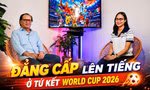 Talksport - Chuyên gia Phan Anh Tú: Đẳng cấp lên tiếng ở tứ kết World Cup 2026