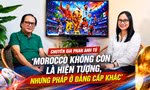 Talksport-Chuyên gia Phan Anh Tú: 'Morocco không còn là hiện tượng, nhưng Pháp ở đẳng cấp khác'